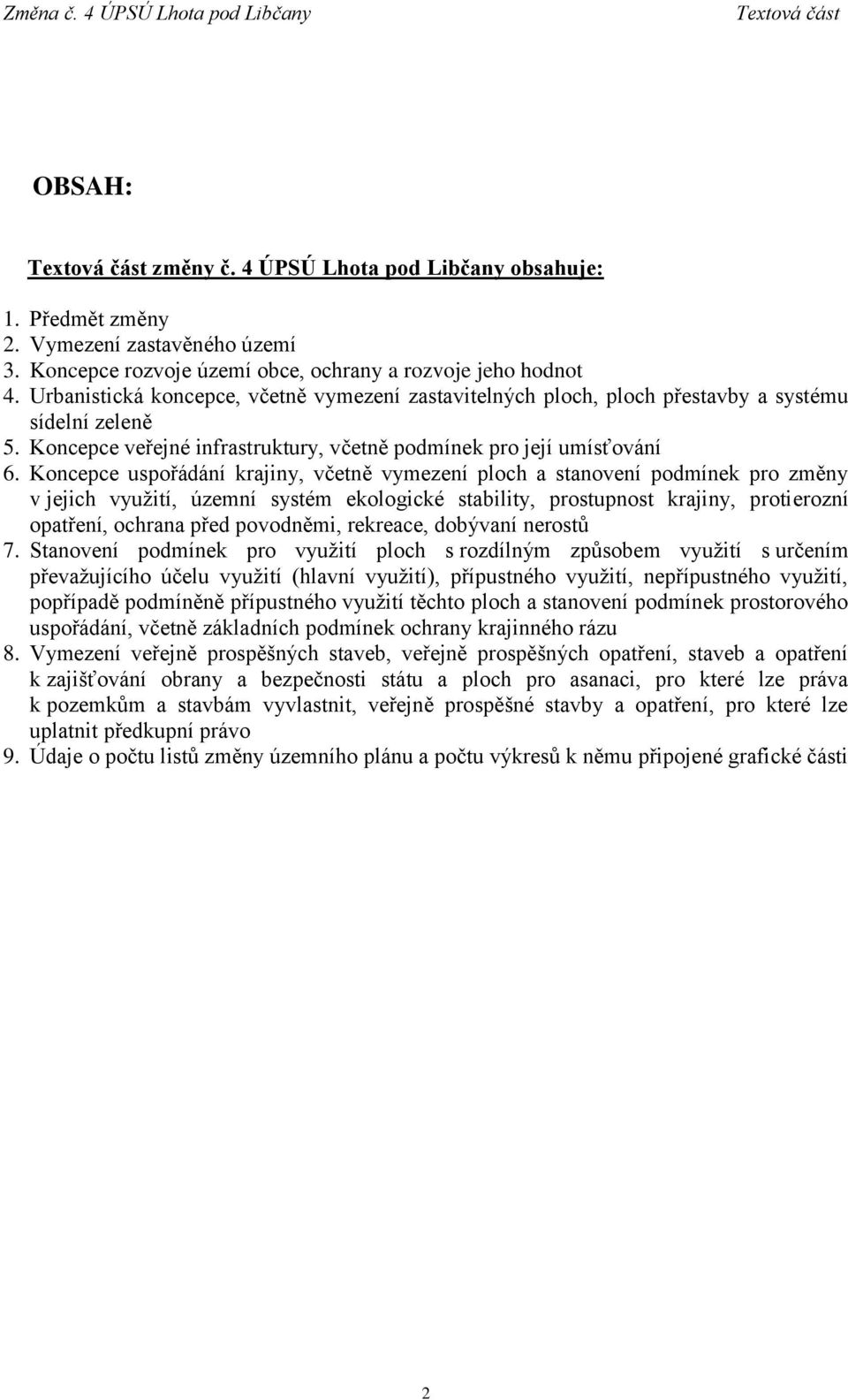 Koncepce uspořádání krajiny, včetně vymezení ploch a stanovení podmínek pro změny v jejich využití, územní systém ekologické stability, prostupnost krajiny, protierozní opatření, ochrana před