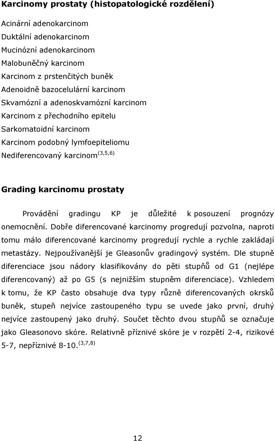 Provádění gradingu KP je důležité k posouzení prognózy onemocnění.