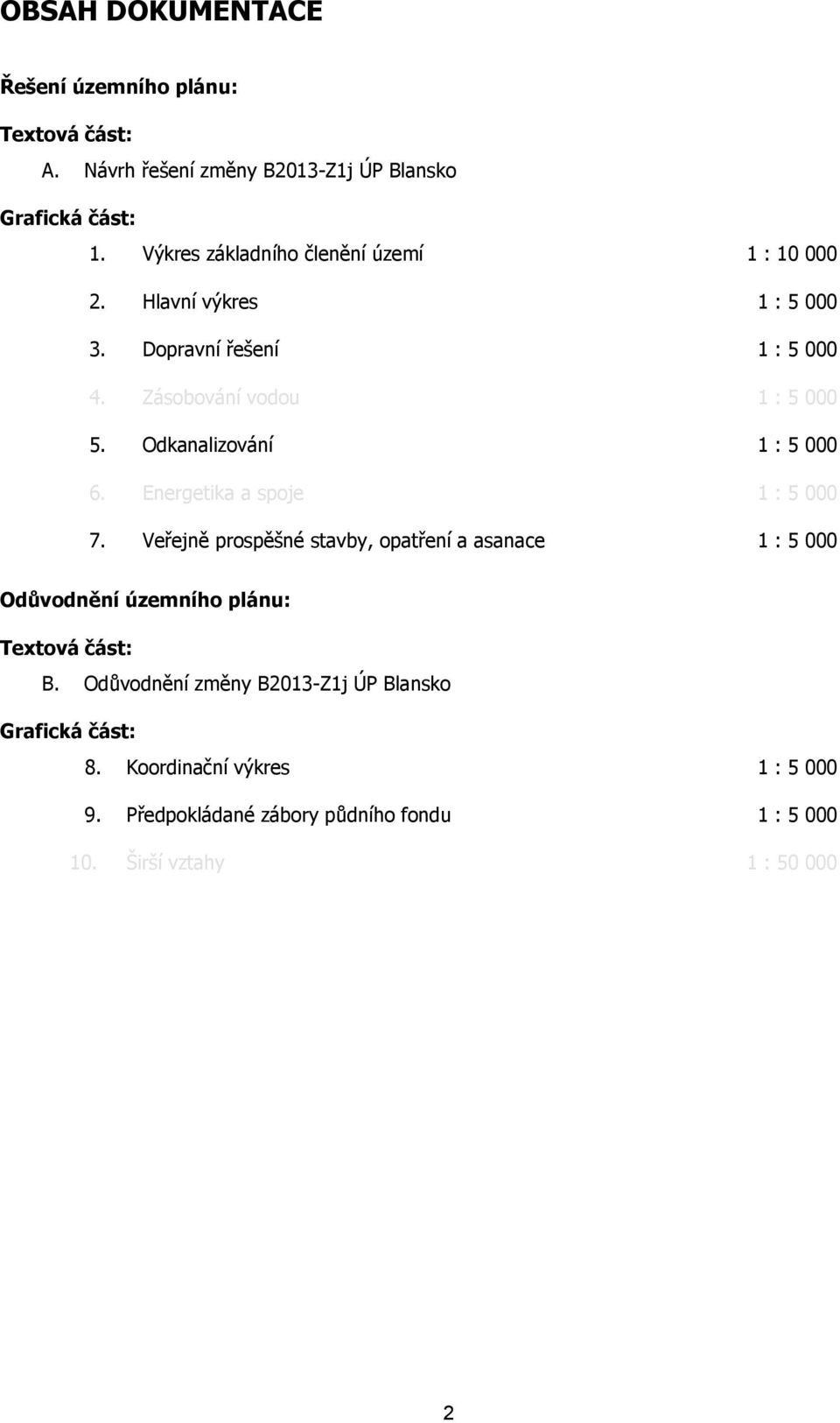 Odkanalizování 1 : 5 000 6. Energetika a spoje 1 : 5 000 7.