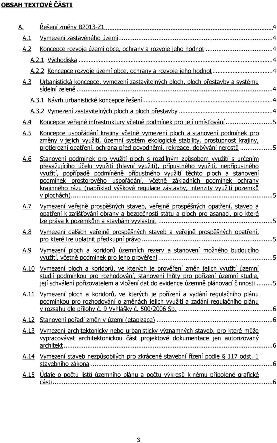 5 Koncepce uspořádání krajiny včetně vymezení ploch a stanovení podmínek pro změny v jejich využití, územní systém ekologické stability, prostupnost krajiny, protierozní opatření, ochrana před