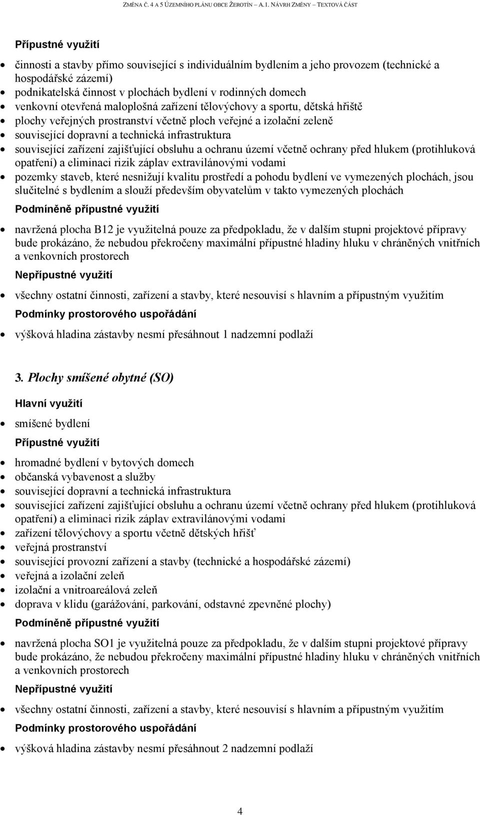 zařízení zajišťující obsluhu a ochranu území včetně ochrany před hlukem (protihluková opatření) a eliminaci rizik záplav extravilánovými vodami pozemky staveb, které nesnižují kvalitu prostředí a