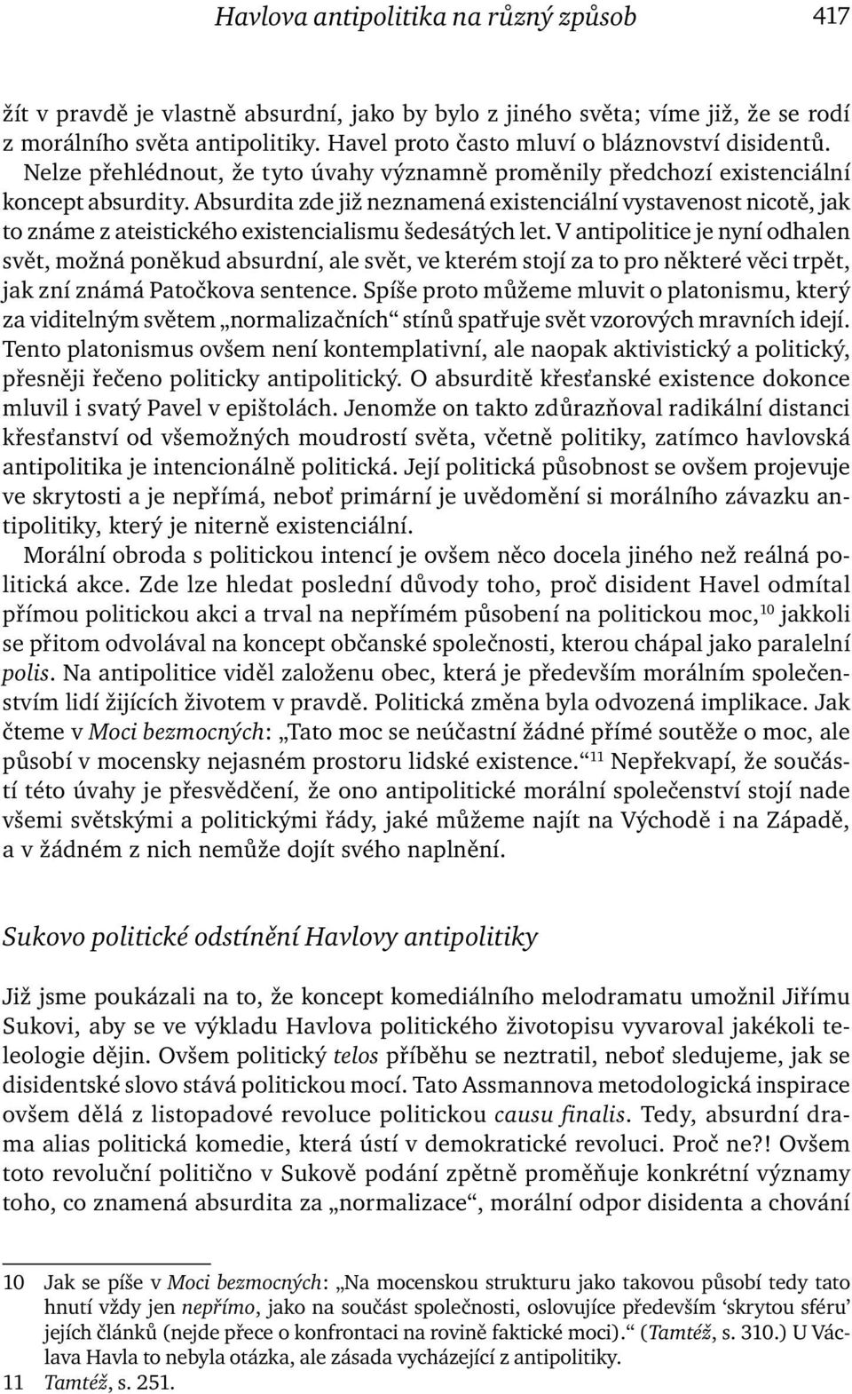 Absurdita zde již neznamená existenciální vystavenost nicotě, jak to známe z ateistického existencialismu šedesátých let.