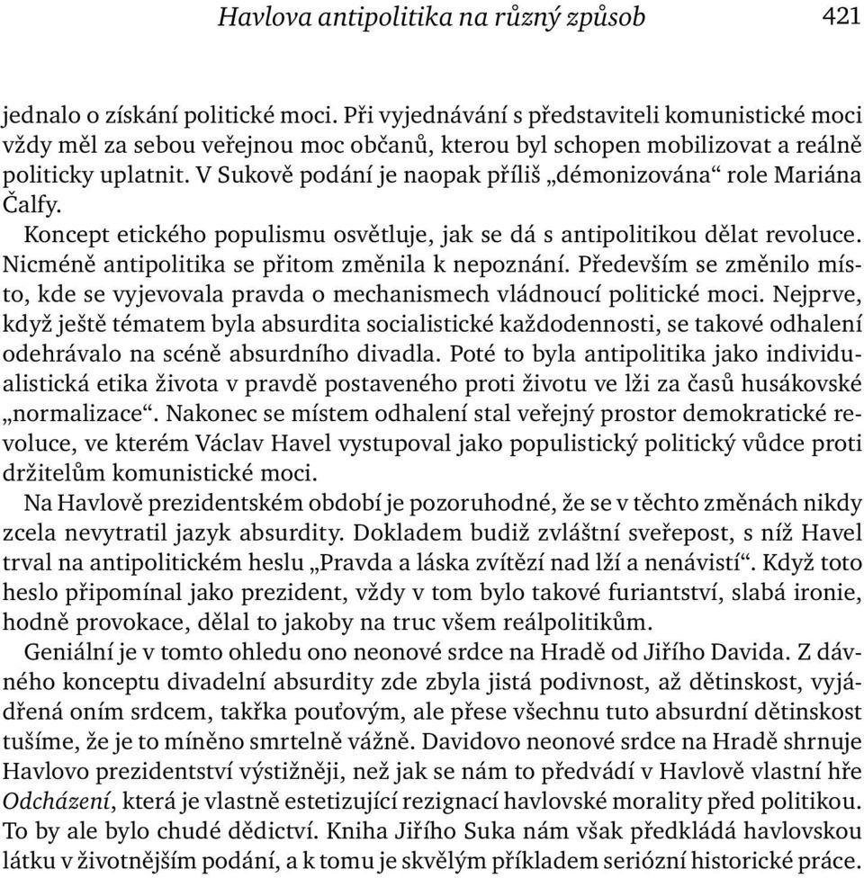 V Sukově podání je naopak příliš démonizována role Mariána Čalfy. Koncept etického populismu osvětluje, jak se dá s antipolitikou dělat revoluce. Nicméně antipolitika se přitom změnila k nepoznání.