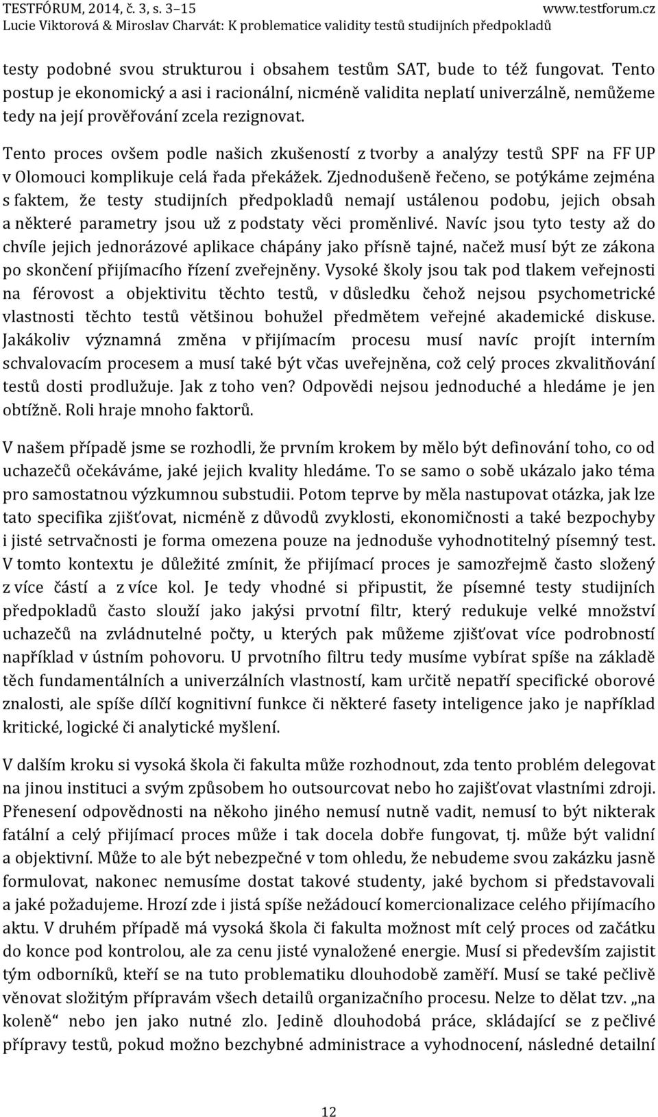Tento proces ovšem podle našich zkušeností z tvorby a analýzy testů SPF na FF UP v Olomouci komplikuje celá řada překážek.