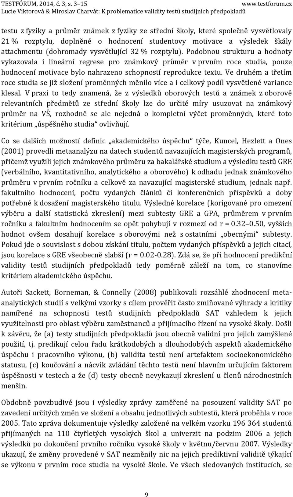 Ve druhém a třetím roce studia se již složení proměnných měnilo více a i celkový podíl vysvětlené variance klesal.