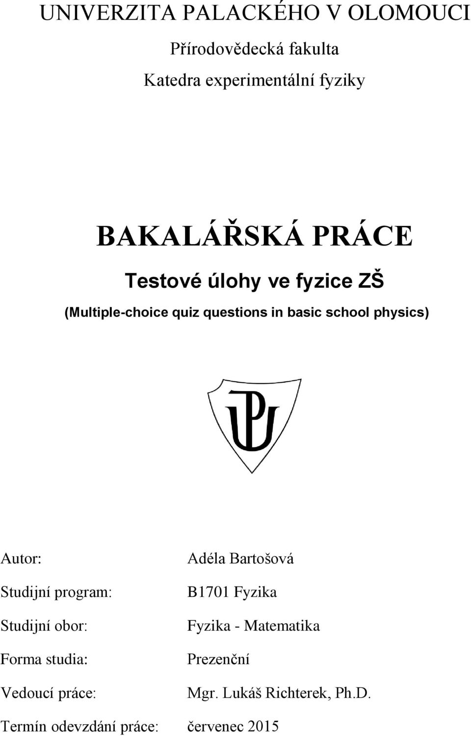 physics) Autor: Studijní program: Studijní obor: Forma studia: Vedoucí práce: Adéla Bartošová