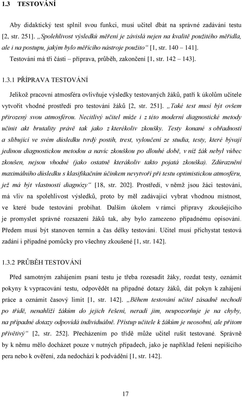 Testování má tři části příprava, průběh, zakončení [1, str. 142 143]