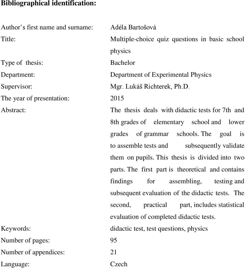 The year of presentation: 2015 Abstract: The thesis deals with didactic tests for 7th and 8th grades of elementary school and lower grades of grammar schools.