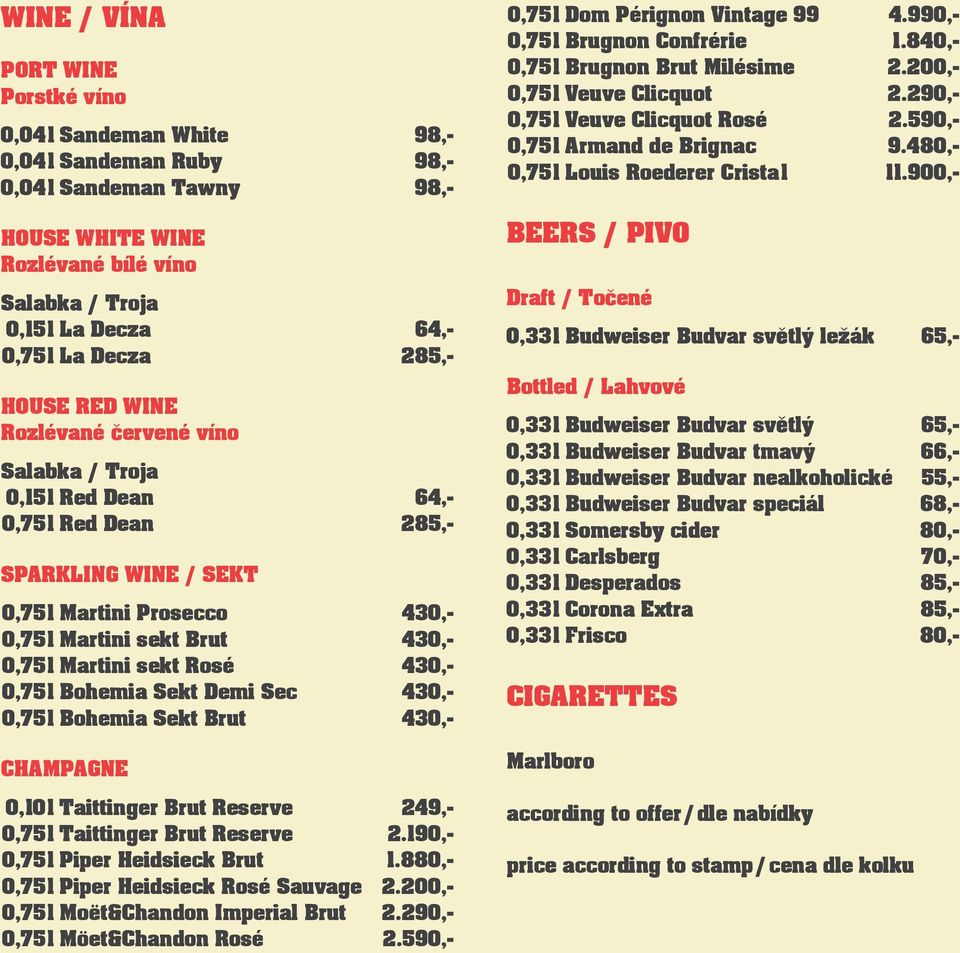Martini sekt Rosé 430,- 0,75 l Bohemia Sekt Demi Sec 430,- 0,75 l Bohemia Sekt Brut 430,- CHAMPAGNE 0,10 l Taittinger Brut Reserve 249,- 0,75 l Taittinger Brut Reserve 2.