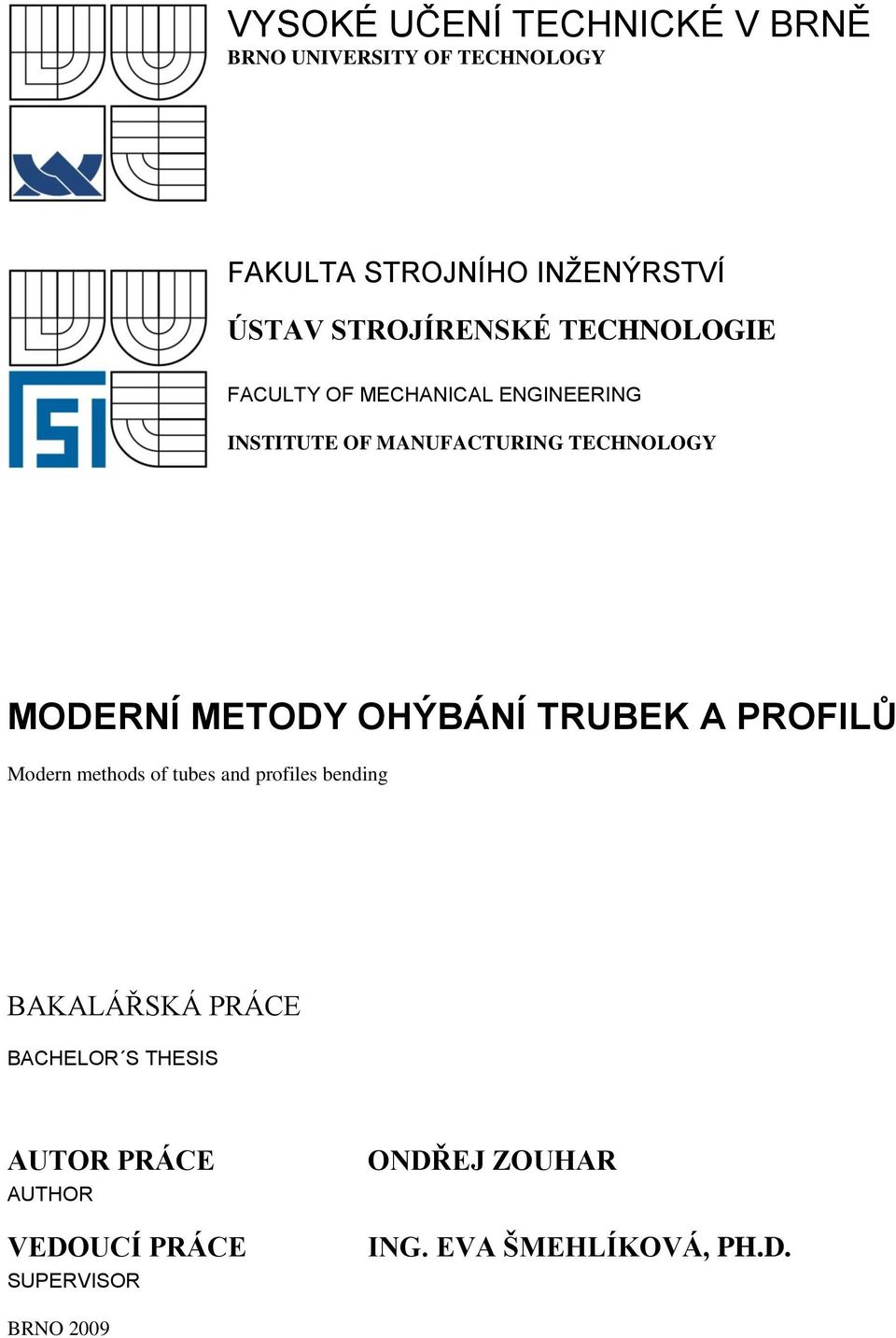 TECHNOLOGY MODERNÍ METODY OHÝBÁNÍ TRUBEK A PROFILŮ Modern methods of tubes and profiles