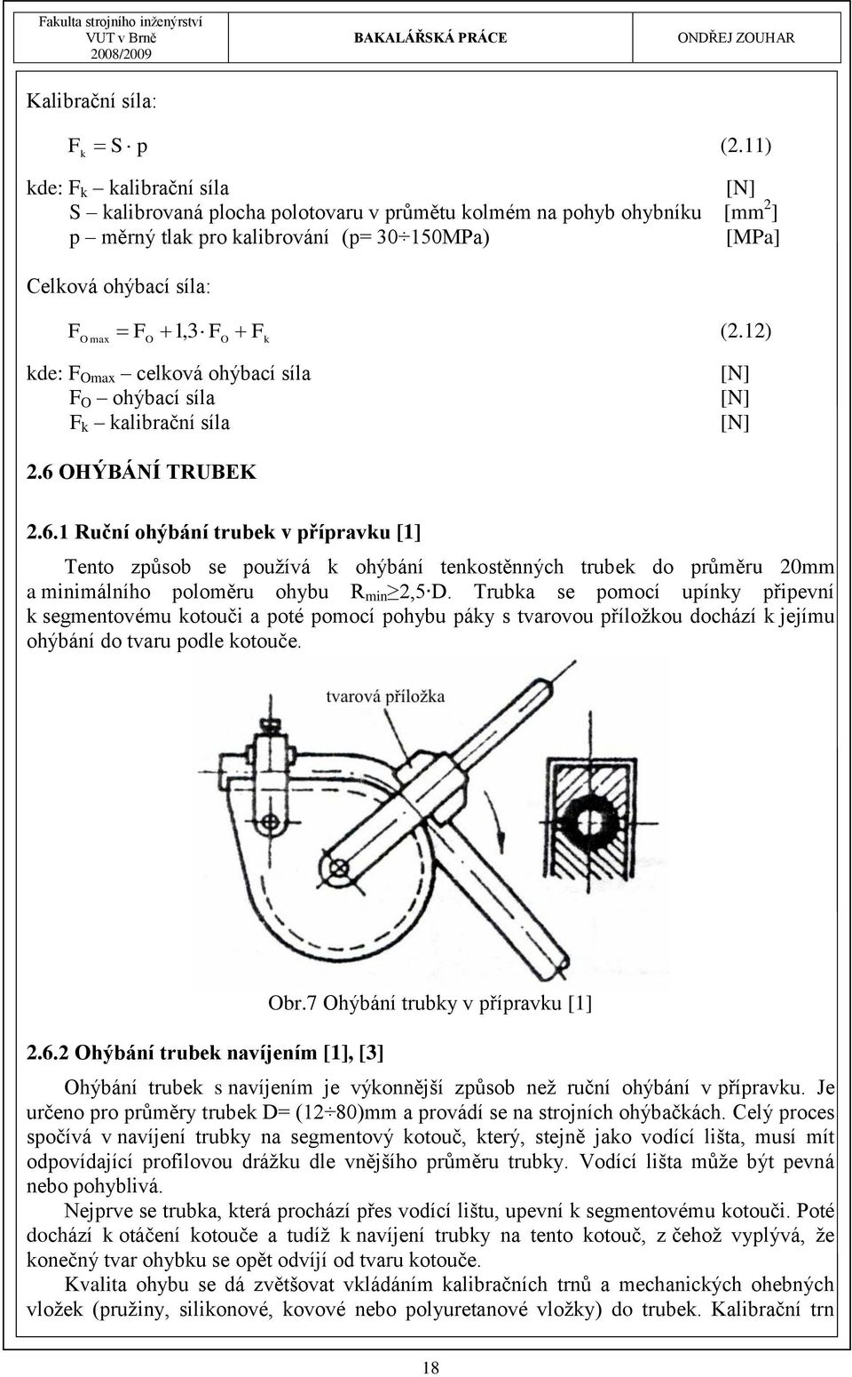 12) O max O O k kde: F Omax celková ohýbací síla F O ohýbací síla F k kalibrační síla [N] [N] [N] 2.6 