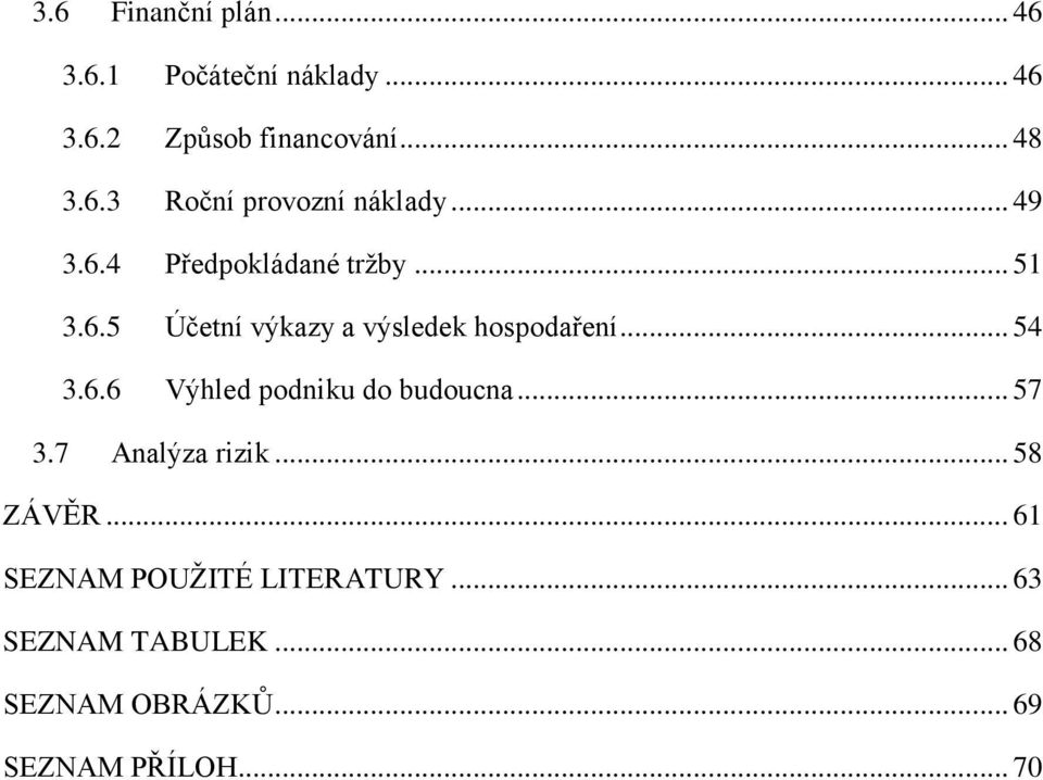 .. 57 3.7 Analýza rizik... 58 ZÁVĚR... 61 SEZNAM POUŽITÉ LITERATURY... 63 SEZNAM TABULEK.