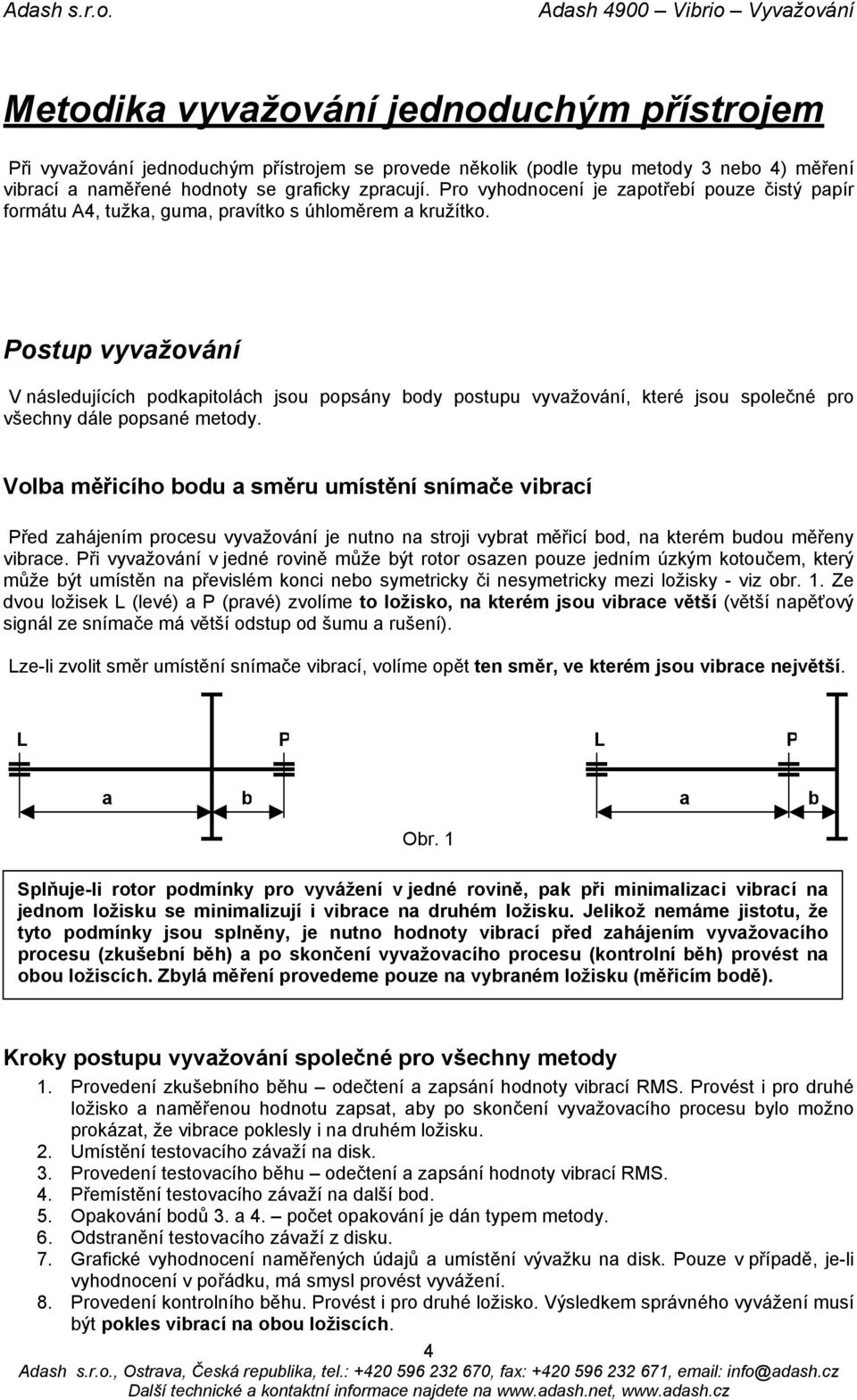 Postup vyvažování V následujících podkapitolách jsou popsány body postupu vyvažování, které jsou společné pro všechny dále popsané metody.