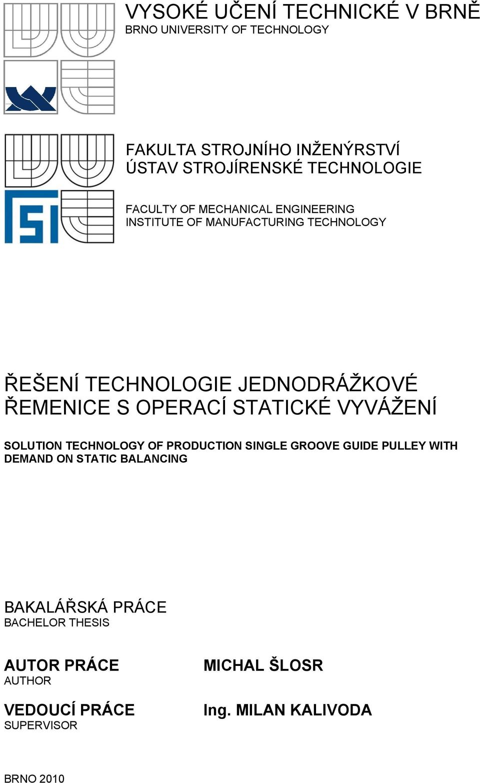 ŘEMENICE S OPERACÍ STATICKÉ VYVÁŽENÍ SOLUTION TECHNOLOGY OF PRODUCTION SINGLE GROOVE GUIDE PULLEY WITH DEMAND ON