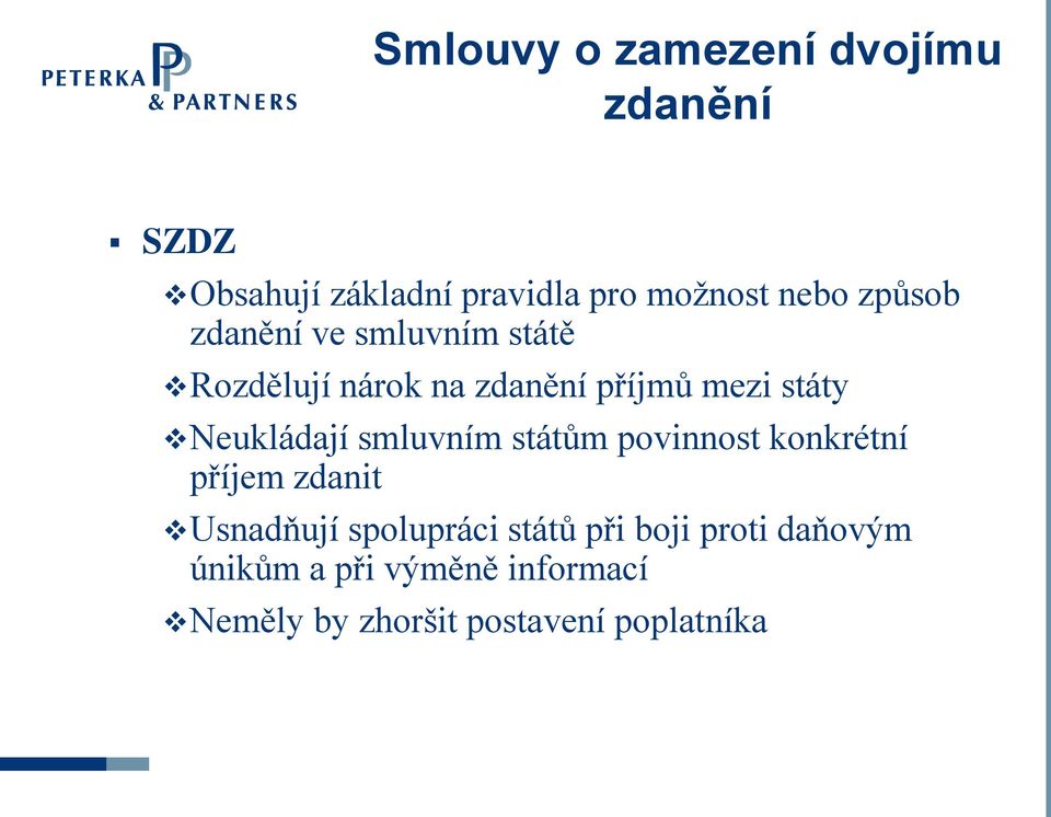 Neukládají smluvním státům povinnost konkrétní příjem zdanit Usnadňují spolupráci