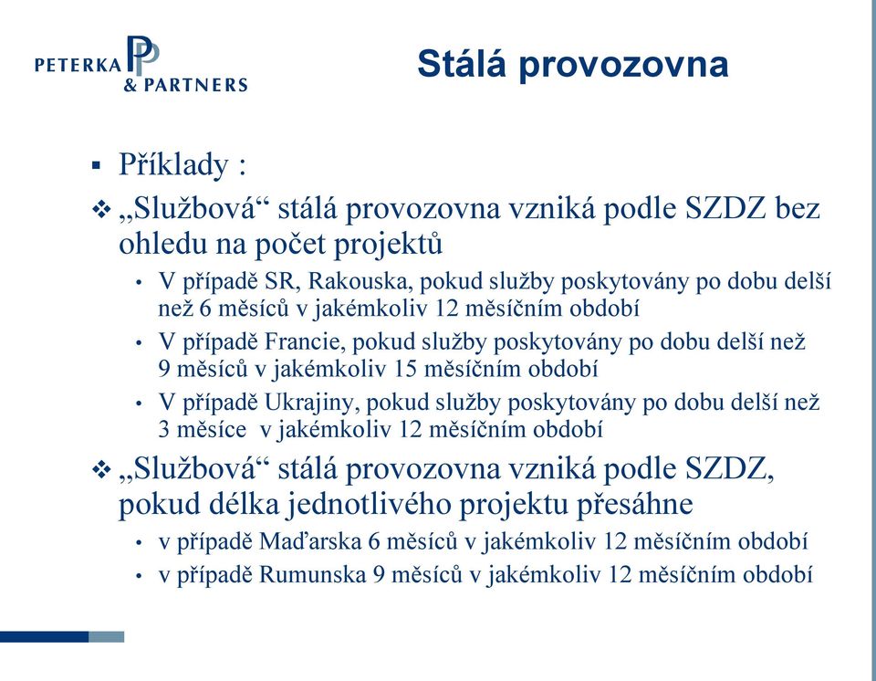 období V případě Ukrajiny, pokud služby poskytovány po dobu delší než 3 měsíce v jakémkoliv 12 měsíčním období Službová stálá provozovna vzniká podle SZDZ,