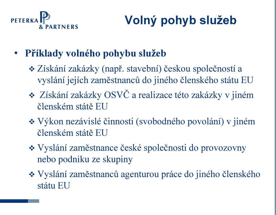 realizace této zakázky v jiném členském státě EU Výkon nezávislé činnosti (svobodného povolání) v jiném