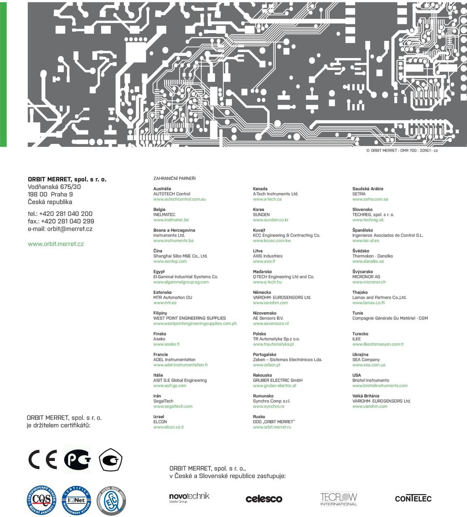 www.kccec.com.kw itva XS ndustries www.axis.lt Saudská rábie STR www.setra.com.sa Slovensko TR, spol. s r. o. www.techreg.sk Španělsko ngenieros sociados de ontrol S.. www.iac-sl.