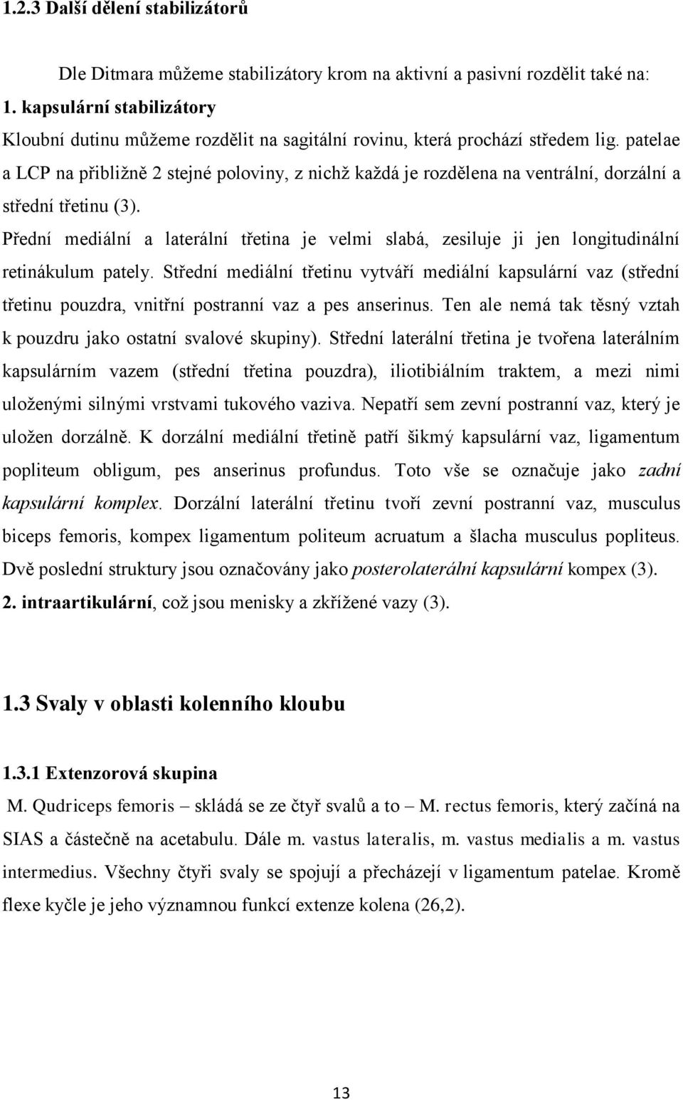 patelae a LCP na přibliţně 2 stejné poloviny, z nichţ kaţdá je rozdělena na ventrální, dorzální a střední třetinu (3).