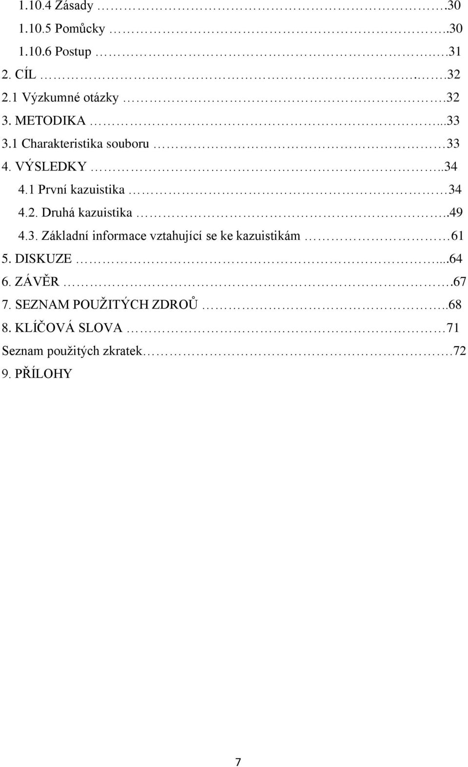Druhá kazuistika..49 4.3. Základní informace vztahující se ke kazuistikám 61 5. DISKUZE...64 6.