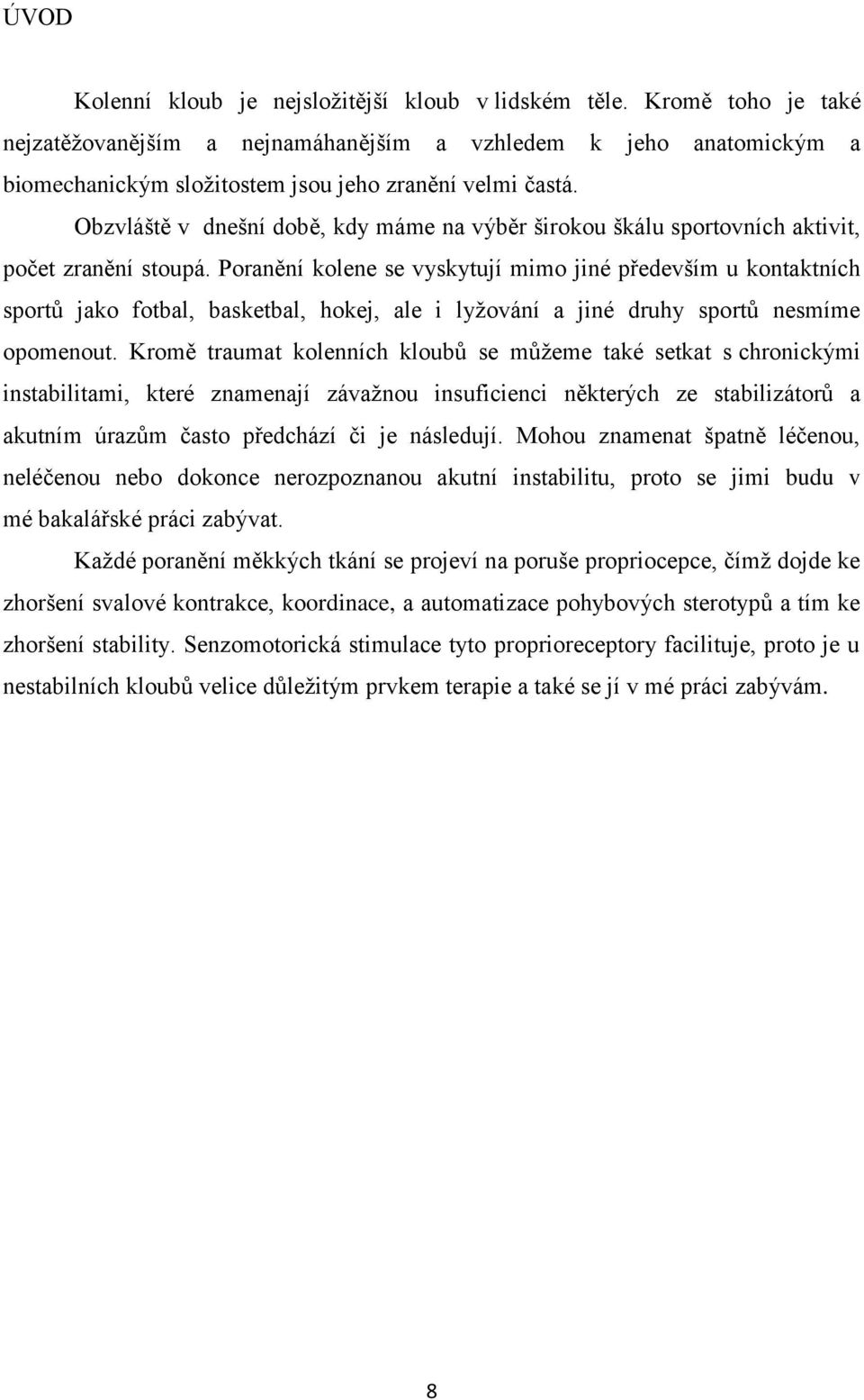 Obzvláště v dnešní době, kdy máme na výběr širokou škálu sportovních aktivit, počet zranění stoupá.