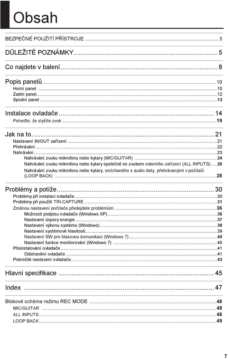 .. 24 Nahrávání zvuku mikrofonu nebo kytary společně se zvukem externího zařízení (ALL INPUTS)... 26 Nahrávání zvuku mikrofonu nebo kytary, smíchaného s audio daty, přehrávanými v počítači (LOOP BACK).