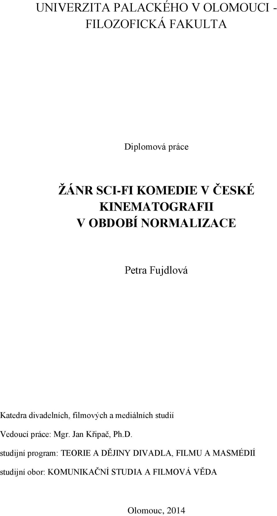 a mediálních studií Vedoucí práce: Mgr. Jan Křipač, Ph.D.