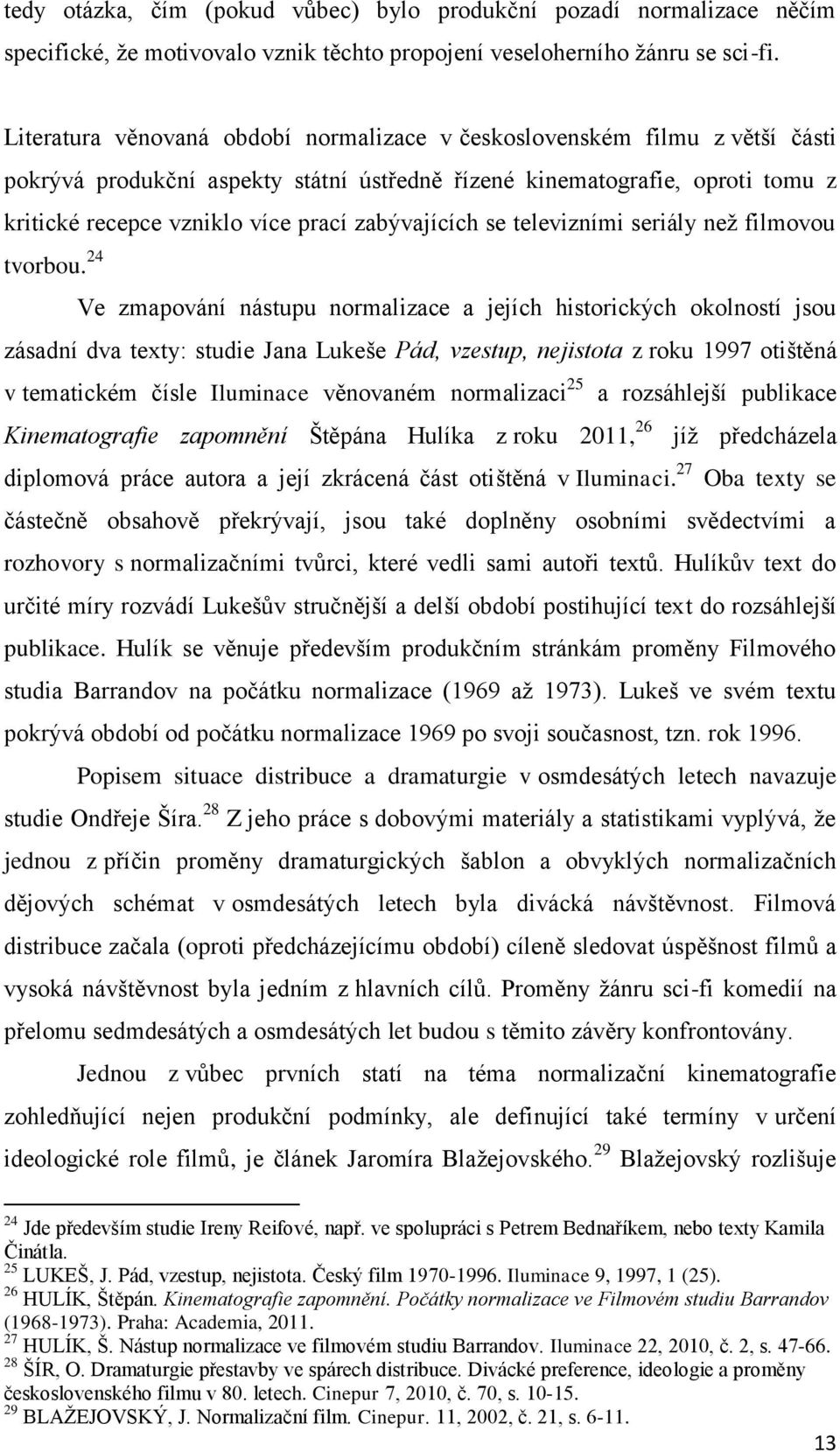 zabývajících se televizními seriály než filmovou tvorbou.