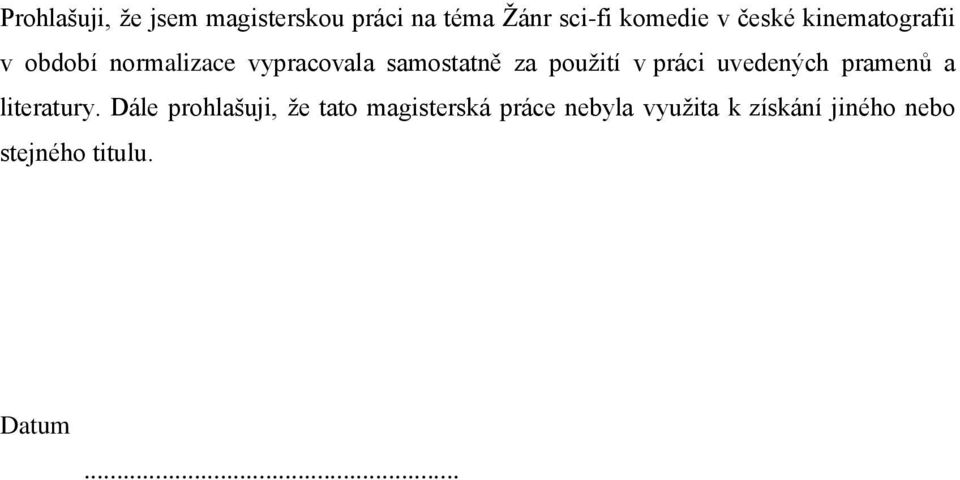 použití v práci uvedených pramenů a literatury.