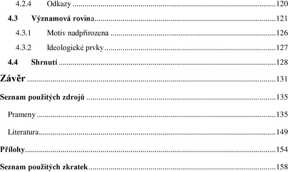 .. 131 Seznam použitých zdrojů... 135 Prameny... 135 Literatura.