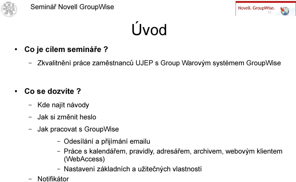 Kde najít návody Jak si změnit heslo Jak pracovat s GroupWise Odesílání a přijímání emailu