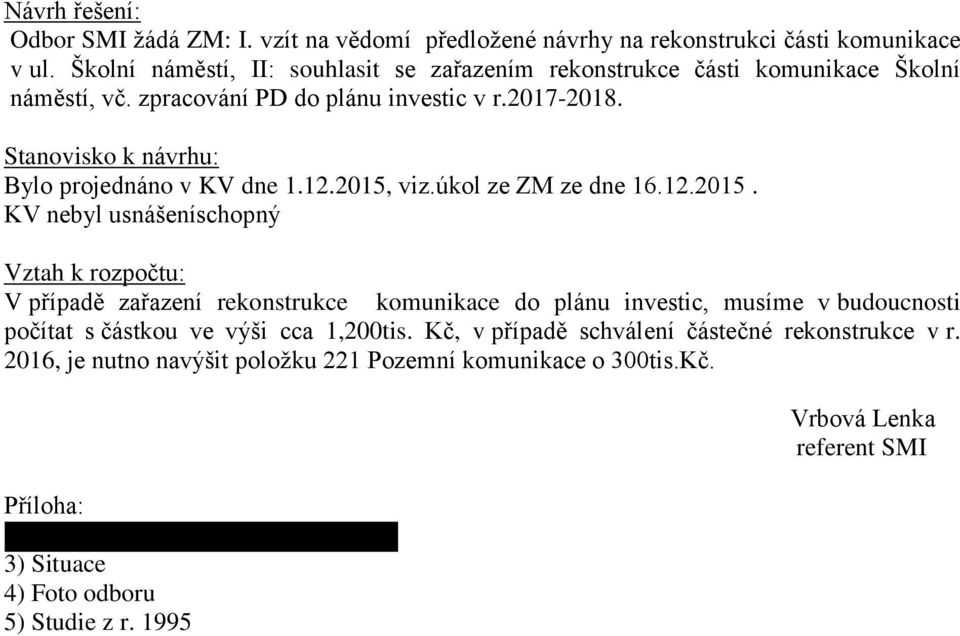 Stanovisko k návrhu: Bylo projednáno v KV dne 1.12.2015,