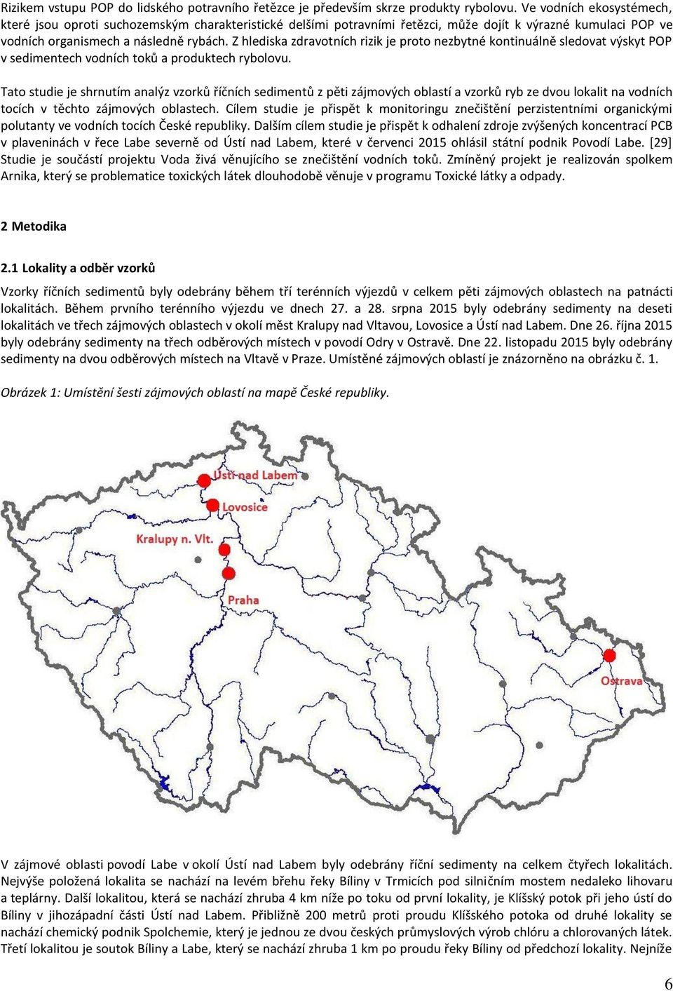Z hlediska zdravotních rizik je proto nezbytné kontinuálně sledovat výskyt POP v sedimentech vodních toků a produktech rybolovu.