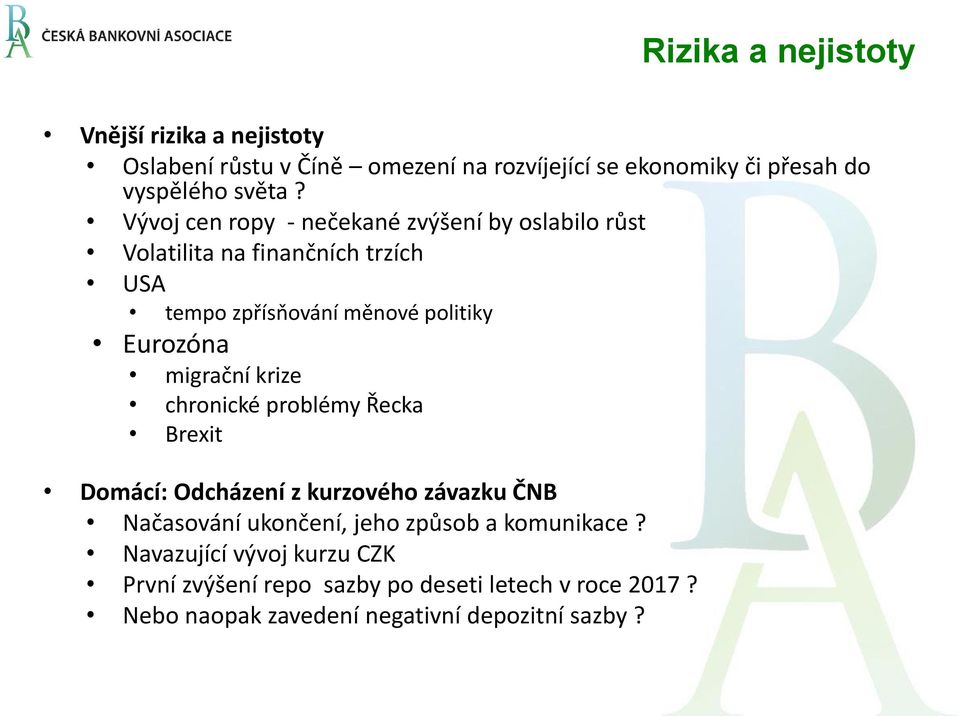 migrační krize chronické problémy Řecka Brexit Domácí: Odcházení z kurzového závazku ČNB Načasování ukončení, jeho způsob a