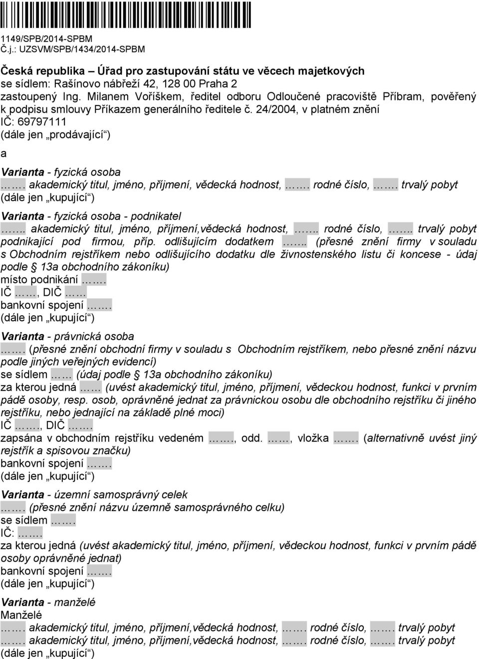 24/2004, v platném znění IČ: 69797111 (dále jen prodávající ) a Varianta - fyzická osoba. akademický titul, jméno, příjmení, vědecká hodnost,. rodné číslo,.