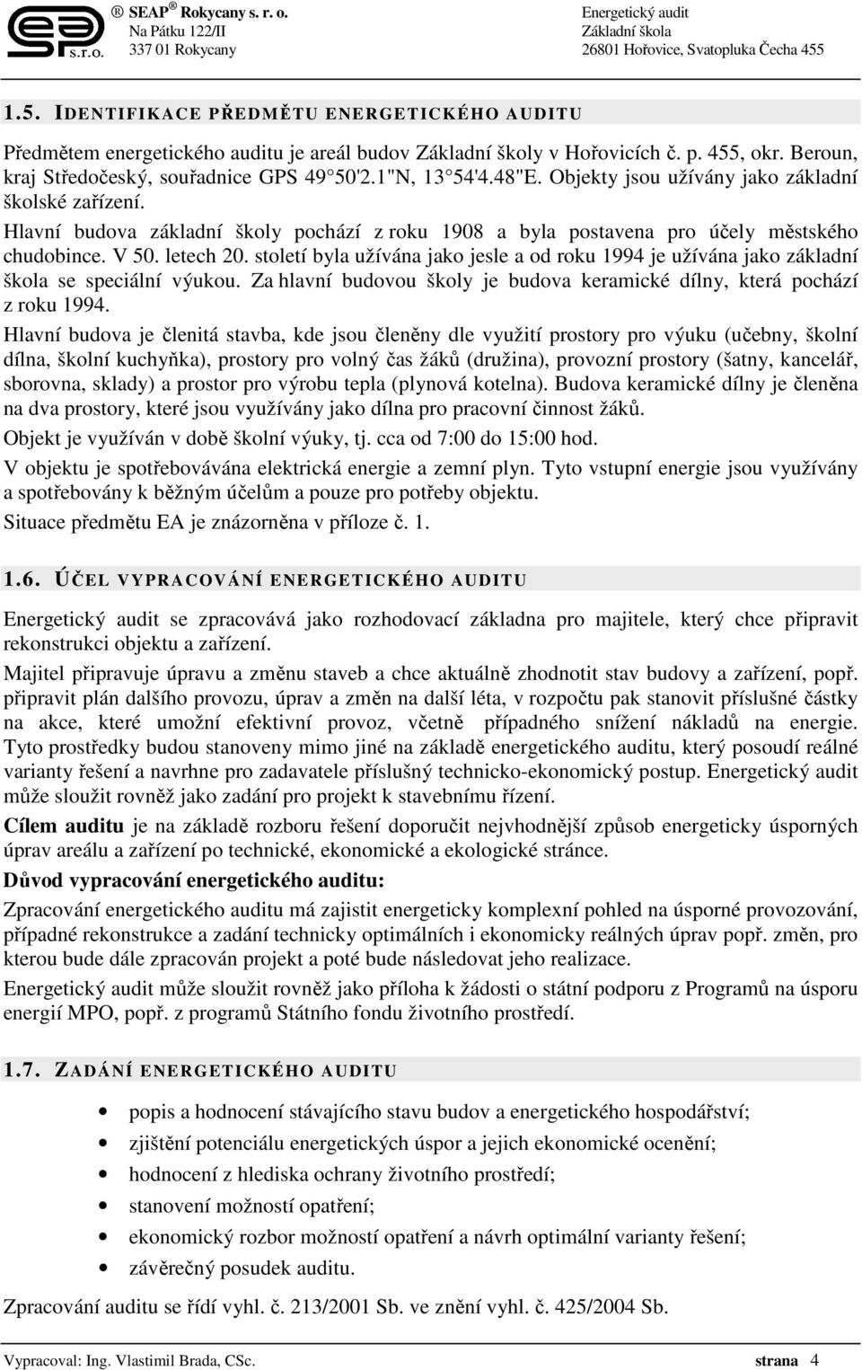 století byla užívána jako jesle a od roku 1994 je užívána jako základní škola se speciální výukou. Za hlavní budovou školy je budova keramické dílny, která pochází z roku 1994.