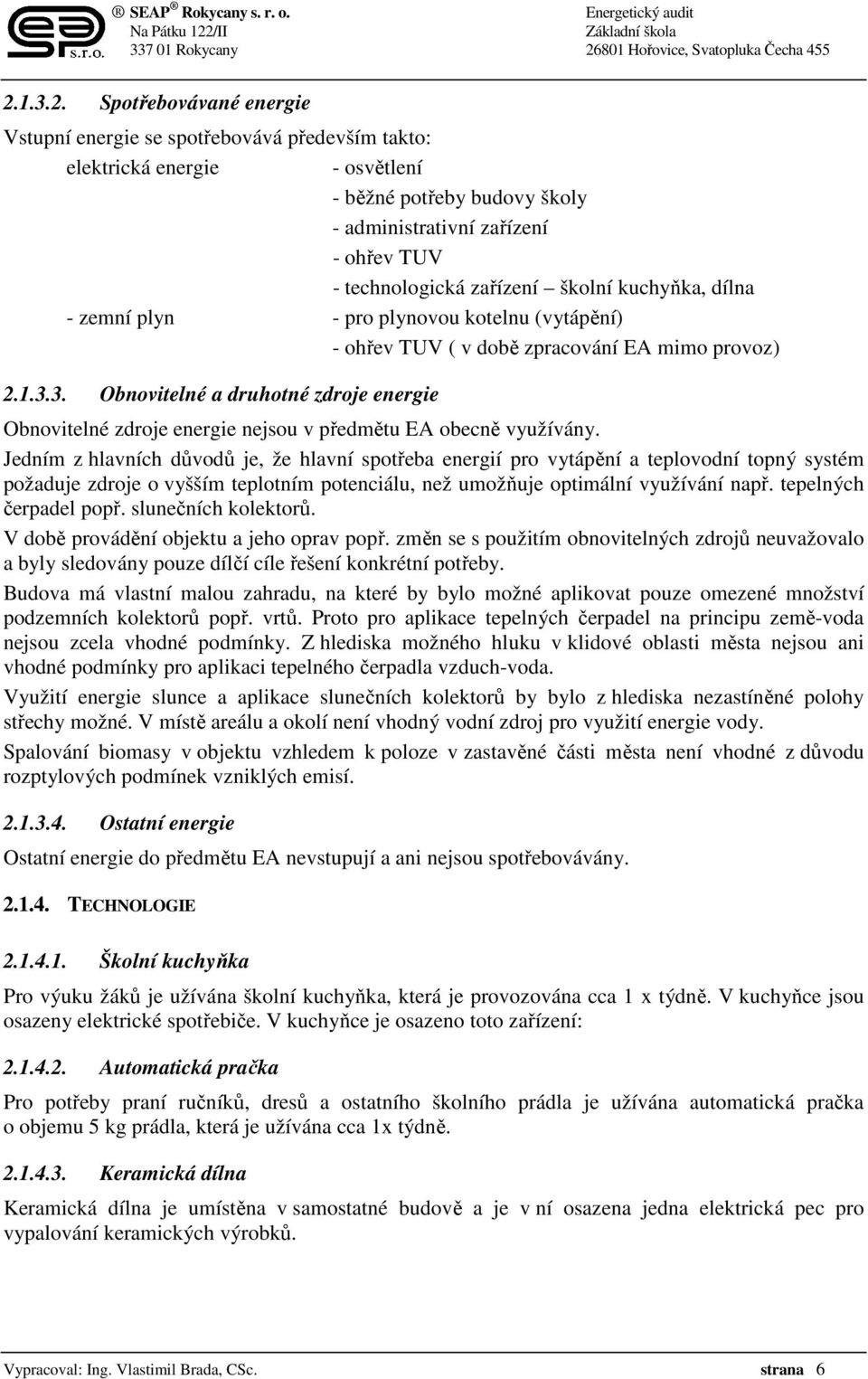 3. Obnovitelné a druhotné zdroje energie Obnovitelné zdroje energie nejsou v předmětu EA obecně využívány.