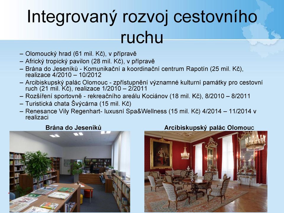 Kč), realizace 4/2010 10/2012 Arcibiskupský palác Olomouc - zpřístupnění významné kulturní památky pro cestovní ruch (21 mil.