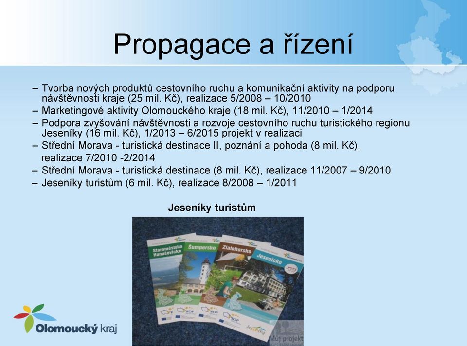Kč), 11/2010 1/2014 Podpora zvyšování návštěvnosti a rozvoje cestovního ruchu turistického regionu Jeseníky (16 mil.