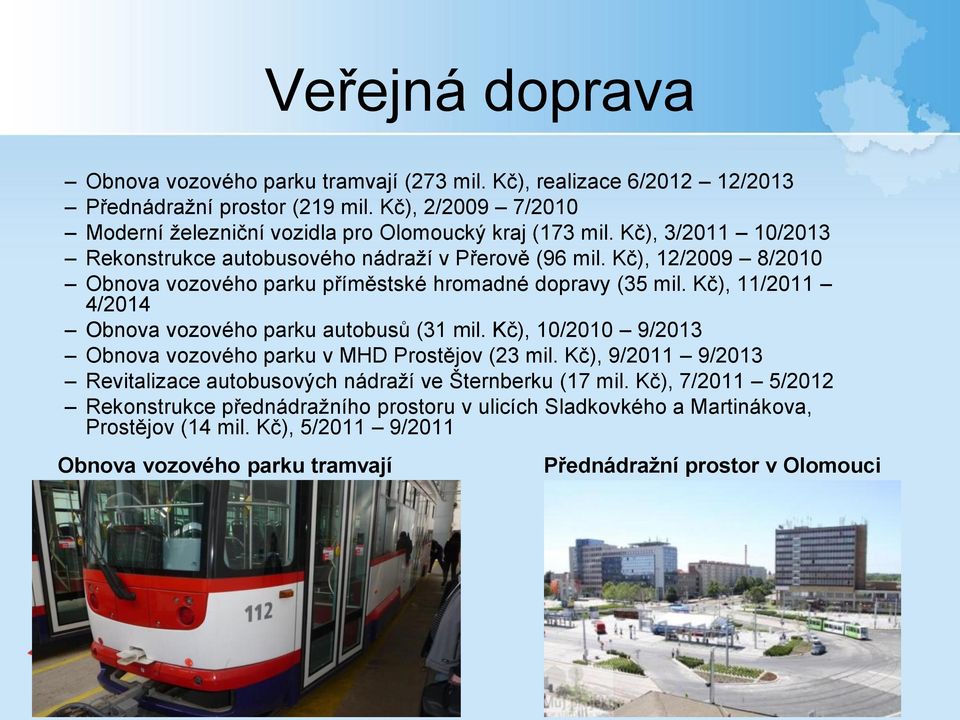 Kč), 12/2009 8/2010 Obnova vozového parku příměstské hromadné dopravy (35 mil. Kč), 11/2011 4/2014 Obnova vozového parku autobusů (31 mil.