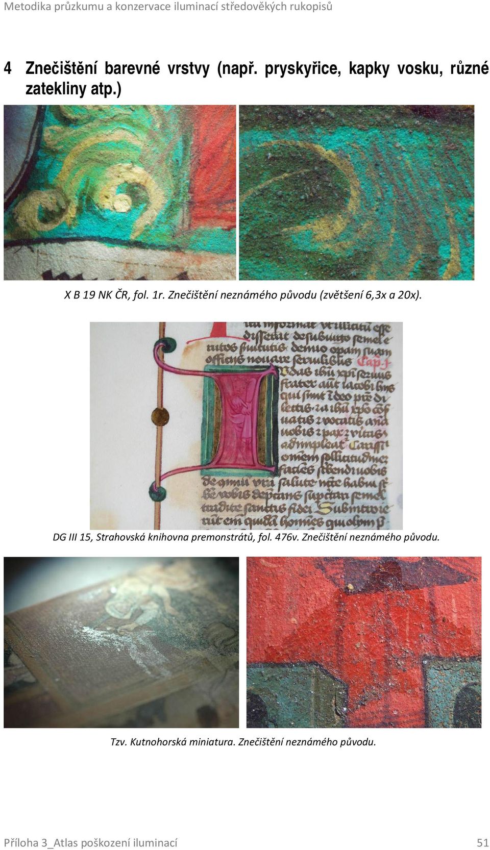 Znečištění neznámého původu (zvětšení 6,3x a 20x). DG III 15, Strahovská knihovna premonstrátů, fol.