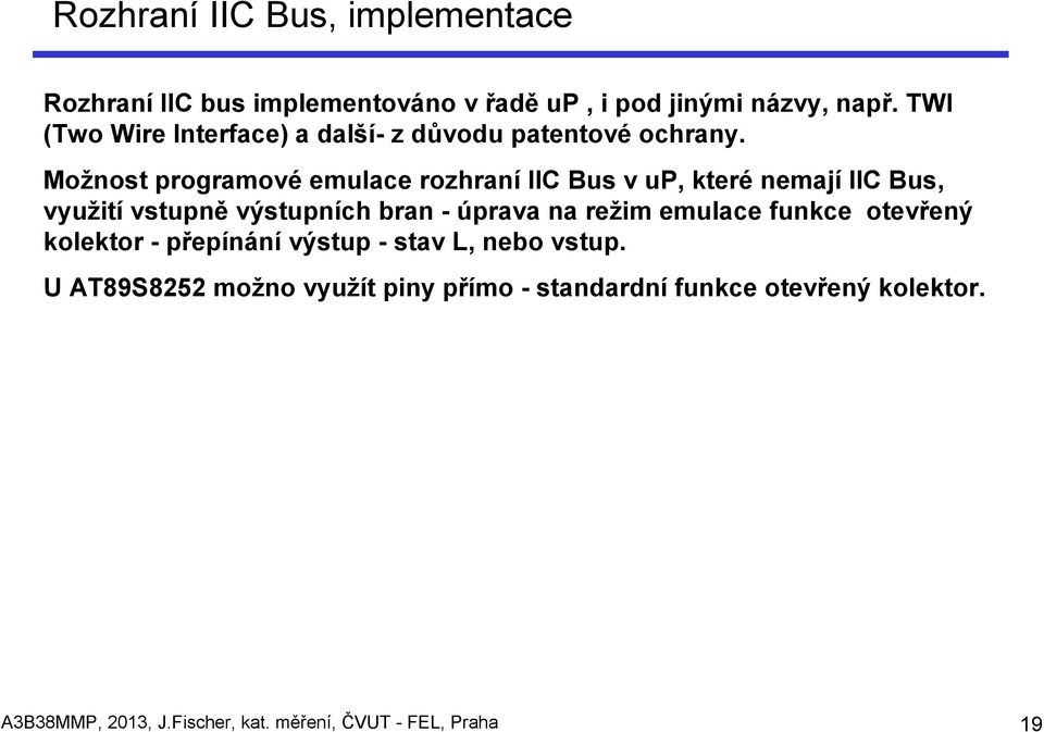 Možnost programové emulace rozhraní IIC Bus v up, které nemají IIC Bus, využití vstupně výstupních bran - úprava na režim