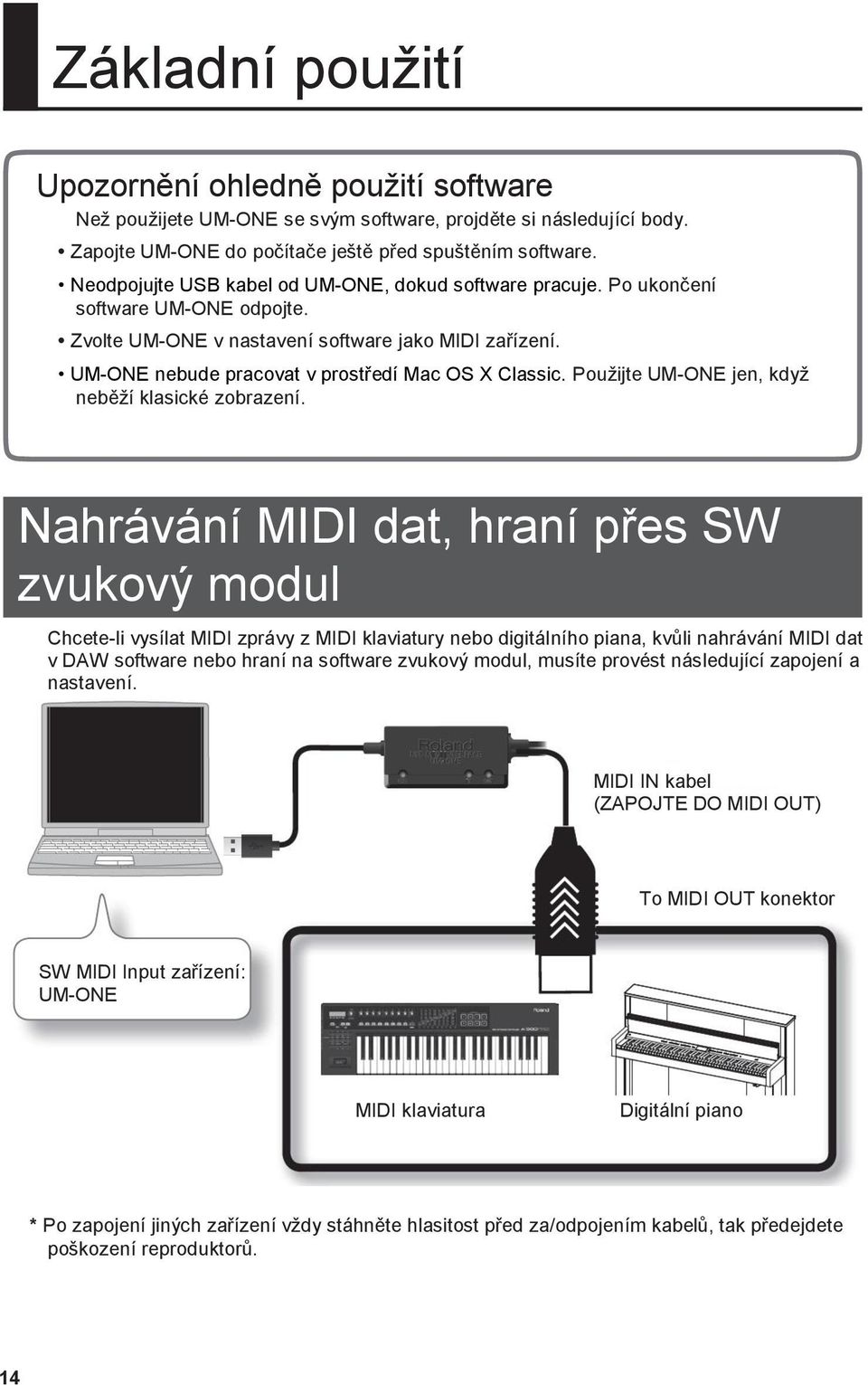 UM-ONE nebude pracovat v prostředí Mac OS X Classic. Pouţijte UM-ONE jen, kdyţ neběţí klasické zobrazení.