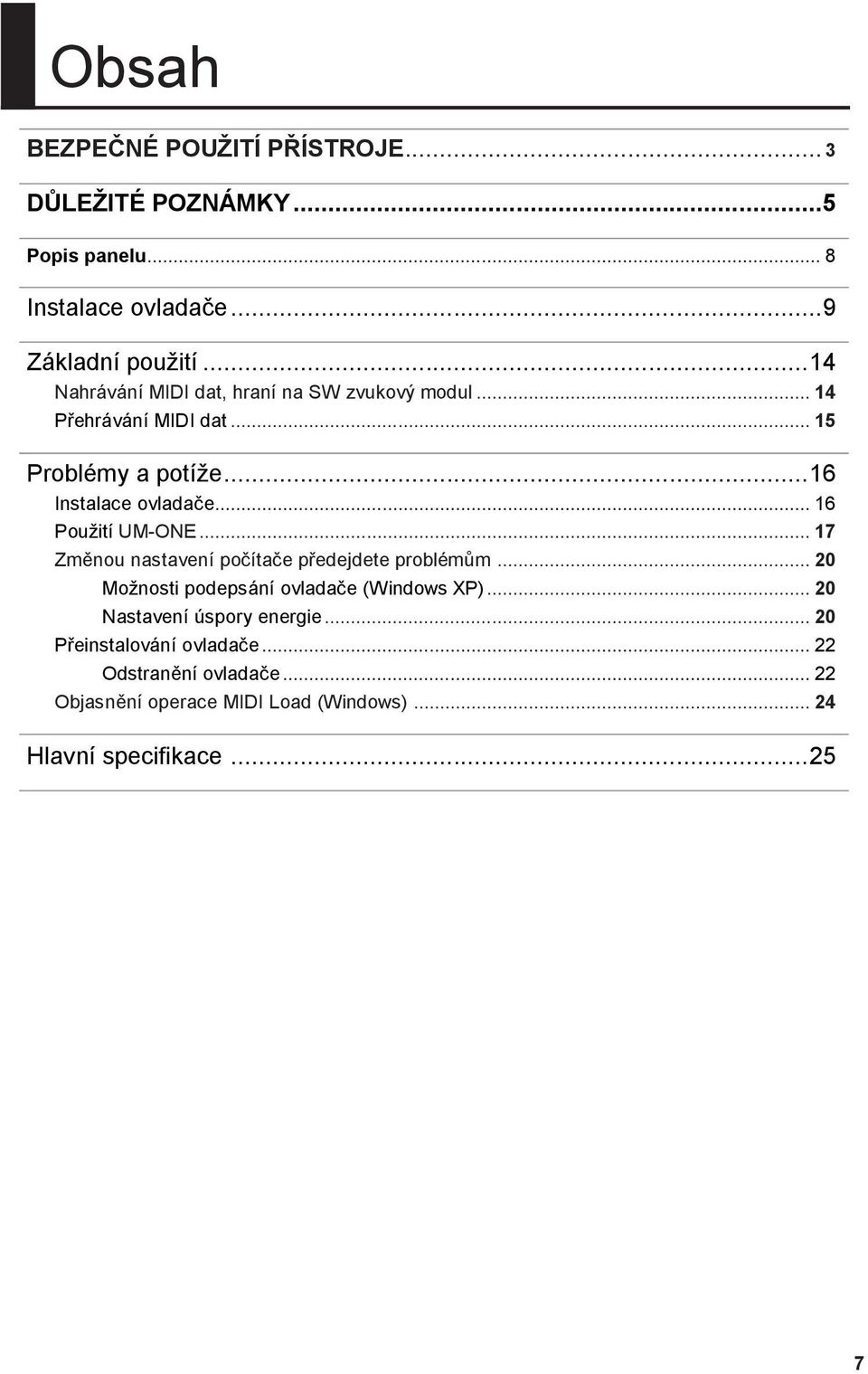 .. 16 Pouţití UM-ONE... 17 Změnou nastavení počítače předejdete problémům... 20 Moţnosti podepsání ovladače (Windows XP).