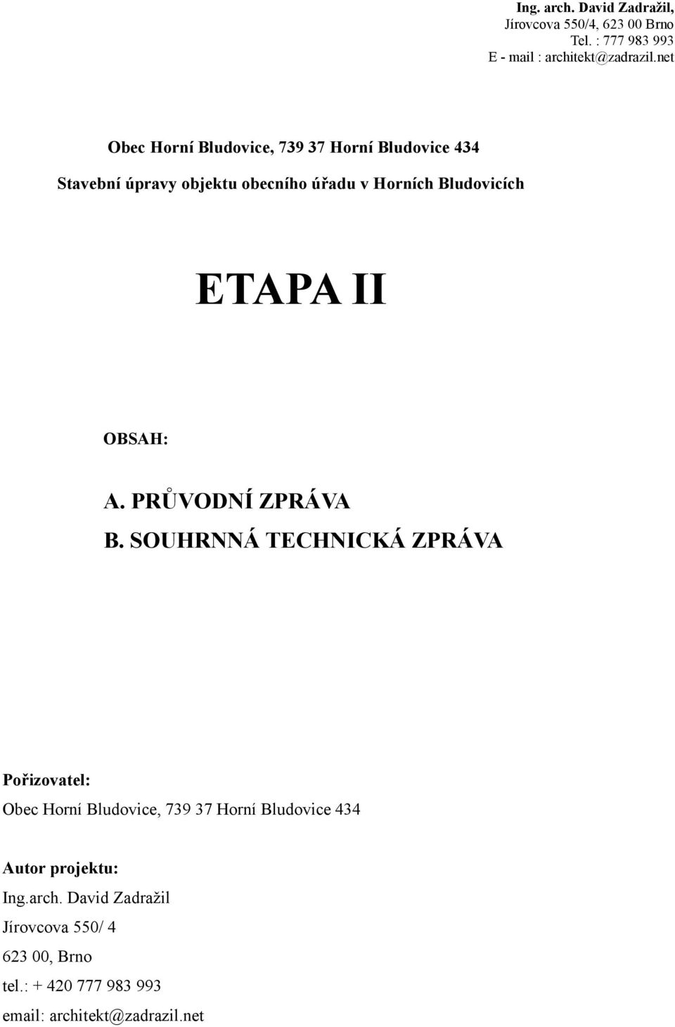 SOUHRNNÁ TECHNICKÁ ZPRÁVA Pořizovatel: Obec Horní Bludovice, 739 37 Horní Bludovice 434