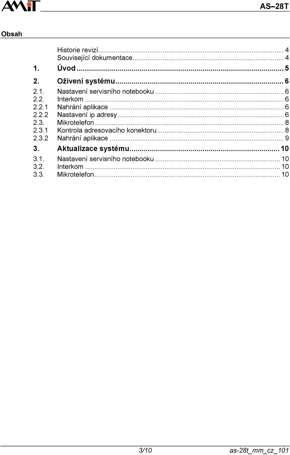 Mikrotelefon... 8 2.3.1 Kontrola adresovacího konektoru... 8 2.3.2 Nahrání aplikace... 9 3.