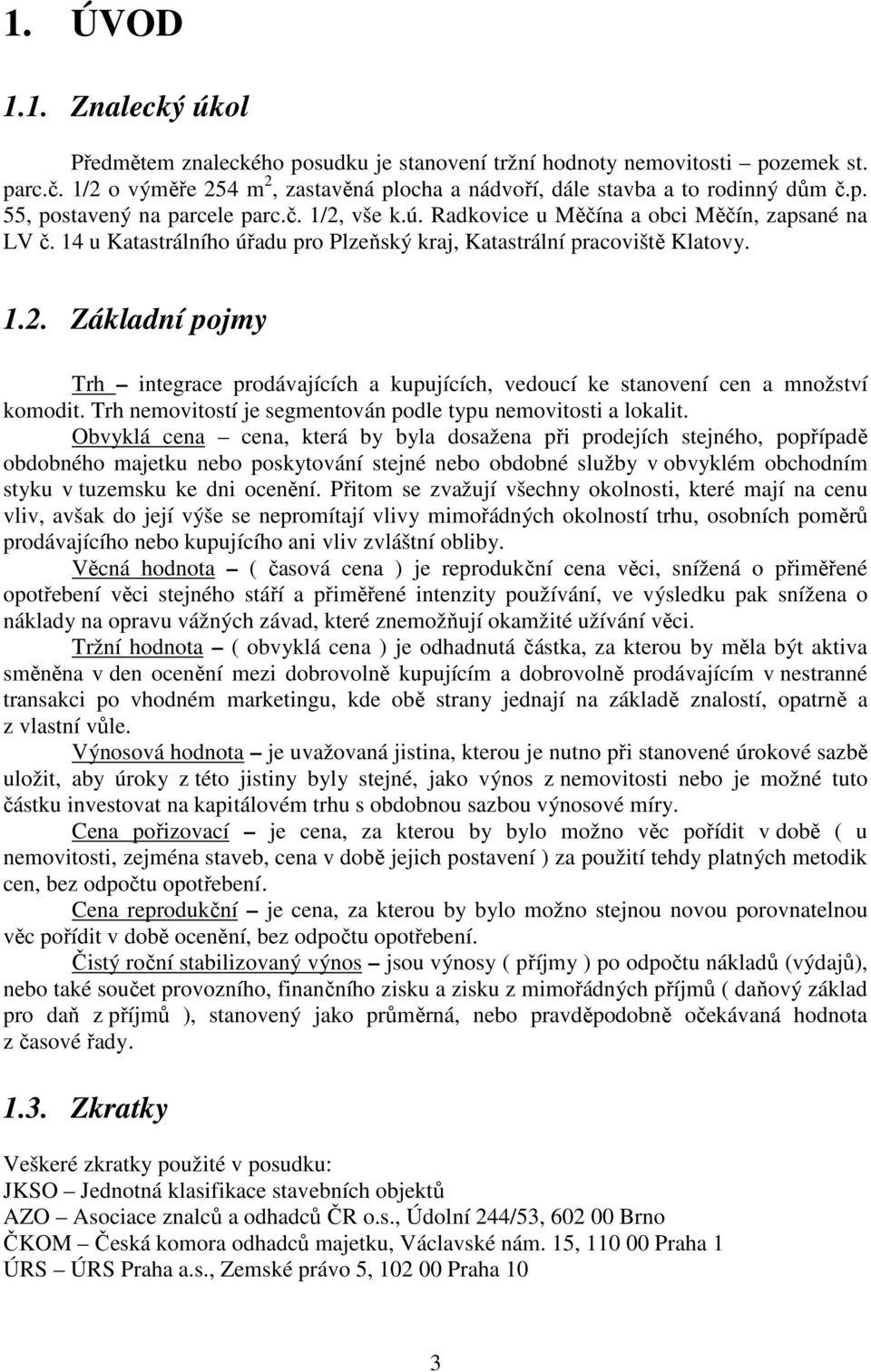 Trh nemovitostí je segmentován podle typu nemovitosti a lokalit.