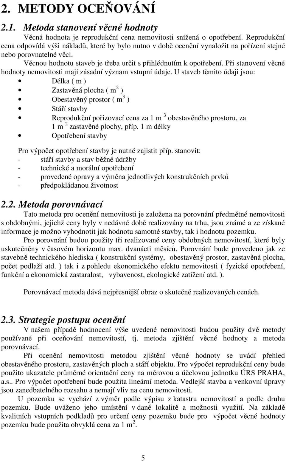 Při stanovení věcné hodnoty nemovitosti mají zásadní význam vstupní údaje.