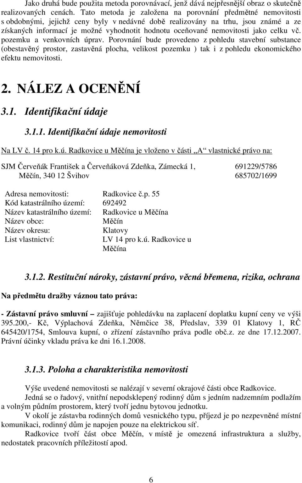 nemovitosti jako celku vč. pozemku a venkovních úprav.
