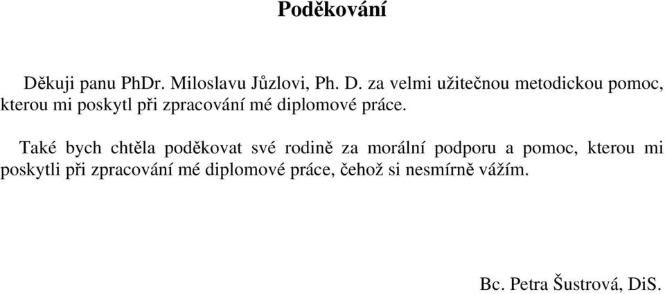 za velmi užitečnou metodickou pomoc, kterou mi poskytl při zpracování mé